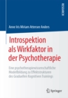 Image for Introspektion als Wirkfaktor in der Psychotherapie: Eine psychotherapiewissenschaftliche Modellbildung zu Effektstrukturen des Graduellen Kognitiven Trainings