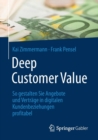 Image for Deep Customer Value : So gestalten Sie Angebote und Vertrage in digitalen Kundenbeziehungen profitabel