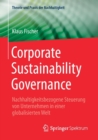 Image for Corporate Sustainability Governance : Nachhaltigkeitsbezogene Steuerung von Unternehmen in einer globalisierten Welt