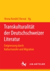 Image for Transkulturalitat der Deutschschweizer Literatur: Entgrenzung durch Kulturtransfer und Migration