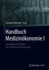 Image for Handbuch Medizinoekonomie I : Grundlagen und System der medizinischen Versorgung