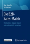Image for Die B2B-Sales-Matrix : Strategische Akquise planen und systematisch umsetzen
