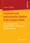 Image for Emotionen und professionelles Handeln in der Sozialen Arbeit: Eine Ethnographie der Emotionsarbeit im Handlungsfeld der Heimerziehung