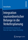 Image for Integration raumordnerischer Belange in die Verkehrsplanung : Eine uberortliche Analyse auf Basis der Input-Output-Rechnung
