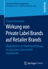 Image for Wirkung von Private Label Brands auf Retailer Brands: Moglichkeiten zur Markenprofilierung im deutschen Lebensmitteleinzelhandel
