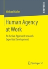 Image for Human agency at work  : an active approach towards expertise development
