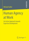 Image for Human Agency at Work: An Active Approach towards Expertise Development