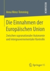 Image for Die Einnahmen der Europaischen Union : Zwischen supranationaler Autonomie und intergouvernementaler Kontrolle