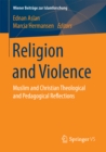 Image for Religion and Violence: Muslim and Christian Theological and Pedagogical Reflections