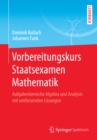 Image for Vorbereitungskurs Staatsexamen Mathematik: Aufgabenbereiche Algebra Und Analysis Mit Umfassenden Losungen