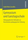 Image for Gymnasium und Ganztagsschule: Videographische Fallstudie zur Konstitution padagogischer Ordnung