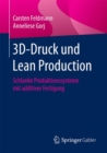 Image for 3D-Druck und Lean Production : Schlanke Produktionssysteme mit additiver Fertigung