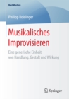 Image for Musikalisches Improvisieren: Eine generische Einheit von Handlung, Gestalt und Wirkung