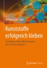 Image for Kunststoffe erfolgreich kleben: Grundlagen, Klebstofftechnologien, Best-Practice-Beispiele