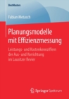 Image for Planungsmodelle mit Effizienzmessung : Leistungs- und Kostenkennziffern der Aus- und Vorrichtung im Lausitzer Revier