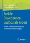 Image for Soziale Bewegungen und Soziale Arbeit : Von der Kindergartenbewegung zur Homosexuellenbewegung