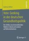 Image for Vote-Seeking in der deutschen Gesundheitspolitik : Der Einfluss von bevorstehenden Wahlen in Bund und Landern auf Reforminitiativen