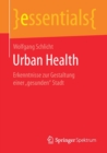 Image for Urban Health : Erkenntnisse zur Gestaltung einer „gesunden“ Stadt