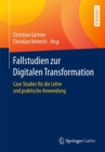 Image for Fallstudien zur Digitalen Transformation : Case Studies fur die Lehre und praktische Anwendung