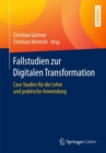 Image for Fallstudien Zur Digitalen Transformation: Case Studies Fur Die Lehre Und Praktische Anwendung