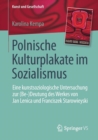 Image for Polnische Kulturplakate im Sozialismus : Eine kunstsoziologische Untersuchung zur (Be-)Deutung des Werkes von Jan Lenica und Franciszek Starowieyski