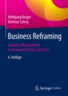 Image for Business Reframing : Humanes Management in Resonanz mit Herz und Hirn