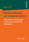 Image for Offentliche Meinung und strategische Kulturen : Außenpolitische Uberzeugungen in Deutschland, Frankreich und Großbritannien