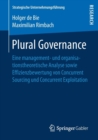 Image for Plural Governance : Eine management- und organisationstheoretische Analyse sowie Effizienzbewertung von Concurrent Sourcing und Concurrent Exploitation