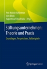 Image for Stiftungsunternehmen: Theorie und Praxis : Grundlagen, Perspektiven, Fallbeispiele
