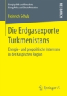Image for Die Erdgasexporte Turkmenistans : Energie- und geopolitische Interessen in der Kaspischen Region