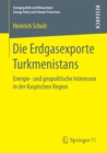 Image for Die Erdgasexporte Turkmenistans: Energie- und geopolitische Interessen in der Kaspischen Region