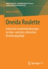 Image for Oneida Roulette : Irokesische Landruckforderungen im inter- und intra-ethnischen Beziehungsgefuge
