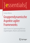 Image for Gruppendynamische Aspekte agiler Frameworks : Agile Teams im Spannungsfeld von Zugehorigkeit, Macht und Intimitat