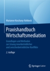 Image for Praxishandbuch Wirtschaftsmediation: Grundlagen und Methoden zur Losung innerbetrieblicher und zwischenbetrieblicher Konflikte