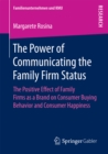 Image for The Power of Communicating the Family Firm Status: The Positive Effect of Family Firms as a Brand on Consumer Buying Behavior and Consumer Happiness