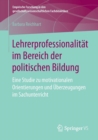 Image for Lehrerprofessionalitat im Bereich der politischen Bildung : Eine Studie zu motivationalen Orientierungen und Uberzeugungen im Sachunterricht