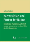 Image for Konstruktion und Fiktion der Nation: Literatur aus Deutschland, Osterreich und der Schweiz in der zweiten Halfte des 19. Jahrhunderts
