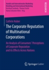 Image for The Corporate Reputation of Multinational Corporations: An Analysis of Consumers&#39; Perceptions of Corporate Reputation and its Effects Across Nations