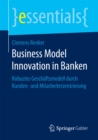 Image for Business Model Innovation in Banken: Robustes Geschaftsmodell durch Kunden- und Mitarbeiterzentrierung