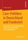 Image for Care-Politiken in Deutschland und Frankreich: Migrantinnen in der Kindertagespflege - moderne Reproduktivkrafte erwerbstatiger Mutter
