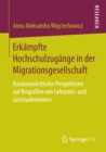 Image for Erkampfte Hochschulzugange in der Migrationsgesellschaft: rassismuskritische Perspektiven auf Biografien von Lehramts- und Jurastudentinnen