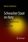 Image for Schwacher Staat Im Netz: Wie Die Digitalisierung Den Staat in Frage Stellt
