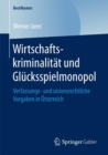 Image for Wirtschaftskriminalitat und Glucksspielmonopol : Verfassungs- und unionsrechtliche Vorgaben in Osterreich