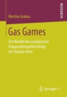Image for Gas Games : Der Wandel der europaischen Erdgasaussenpolitik infolge der Ukraine-Krise