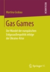 Image for Gas Games: Der Wandel der europaischen Erdgasaussenpolitik infolge der Ukraine-Krise