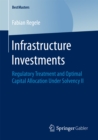 Image for Infrastructure Investments: Regulatory Treatment and Optimal Capital Allocation Under Solvency II
