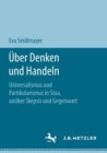 Image for UEber Denken und Handeln : Universalismus und Partikularismus in Stoa, antiker Skepsis und Gegenwart