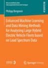 Image for Enhanced Machine Learning and Data Mining Methods for Analysing Large Hybrid Electric Vehicle Fleets based on Load Spectrum Data