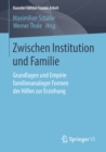 Image for Zwischen Institution und Familie: Grundlagen und Empirie familienanaloger Formen der Hilfen zur Erziehung