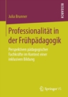 Image for Professionalitat in der Fruhpadagogik : Perspektiven padagogischer Fachkrafte im Kontext einer inklusiven Bildung